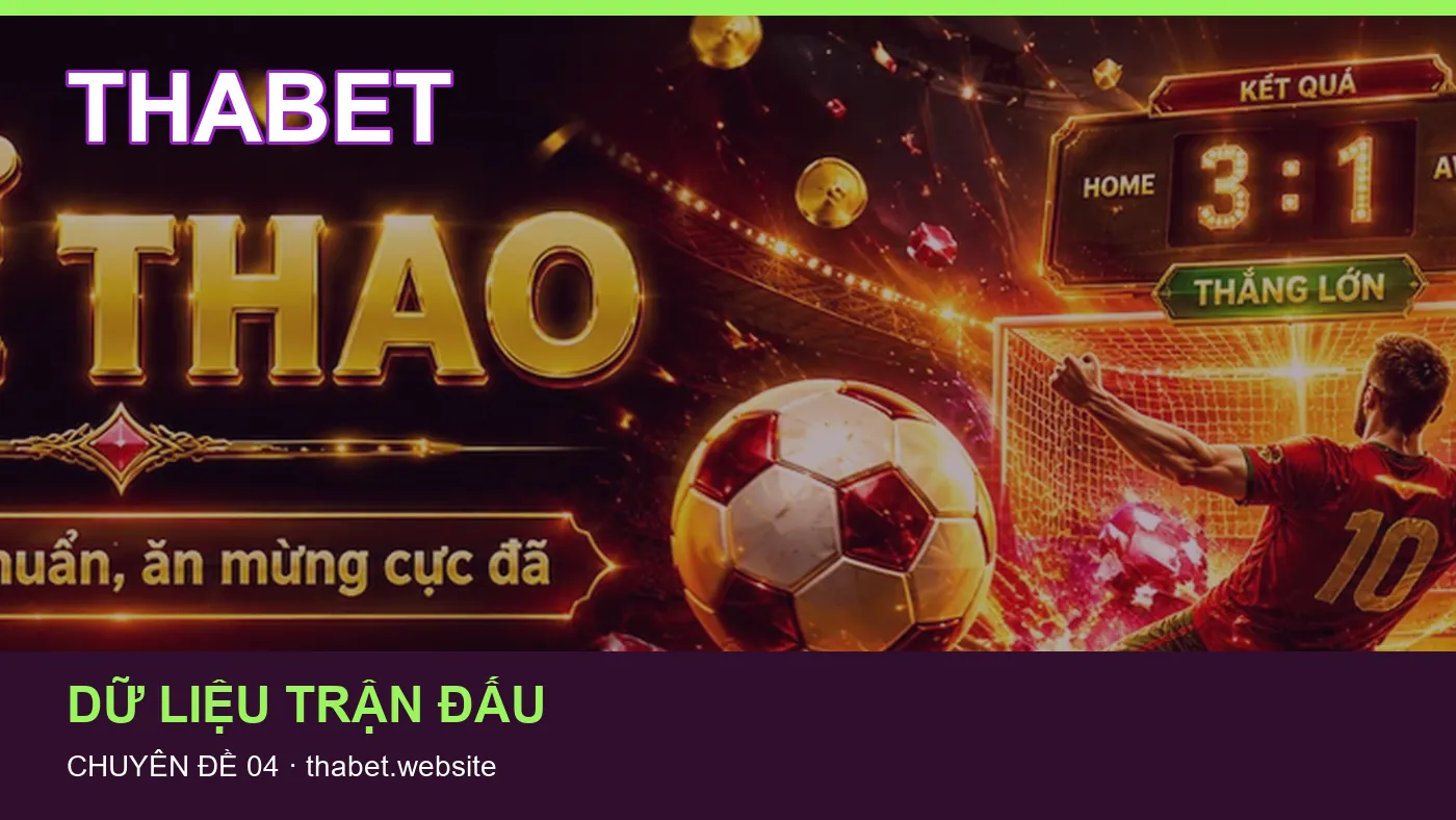 Danh sách kiểm tra thông tin Lịch thi đấu dành cho người đọc THABET